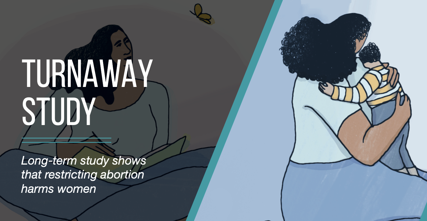 Turnaway Study — long-term study shows that restricting abortion harms women.